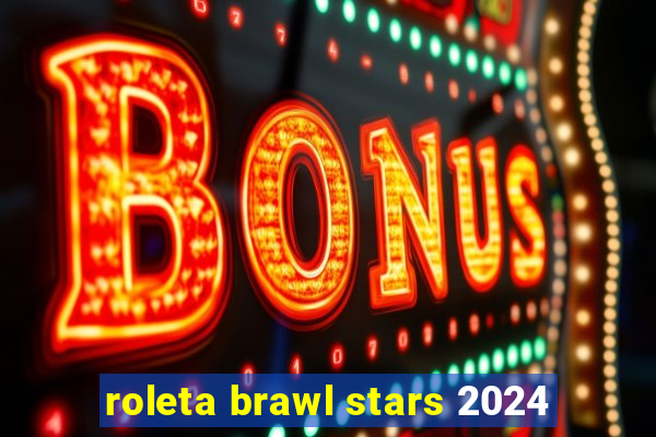 roleta brawl stars 2024